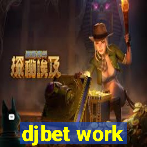 djbet work